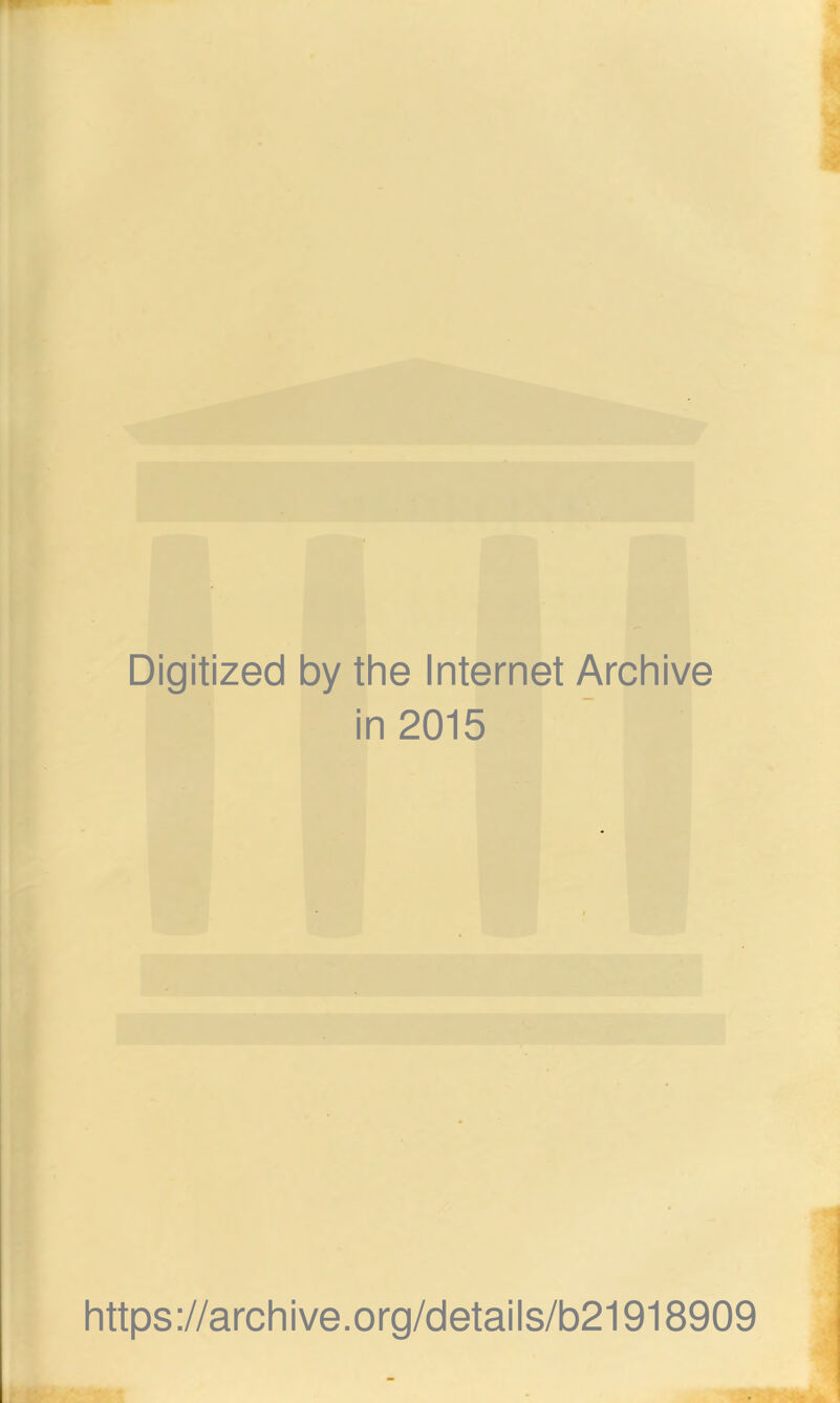 Digitized by the Internet Archive in 2015 Iittps://archive.org/details/b21918909