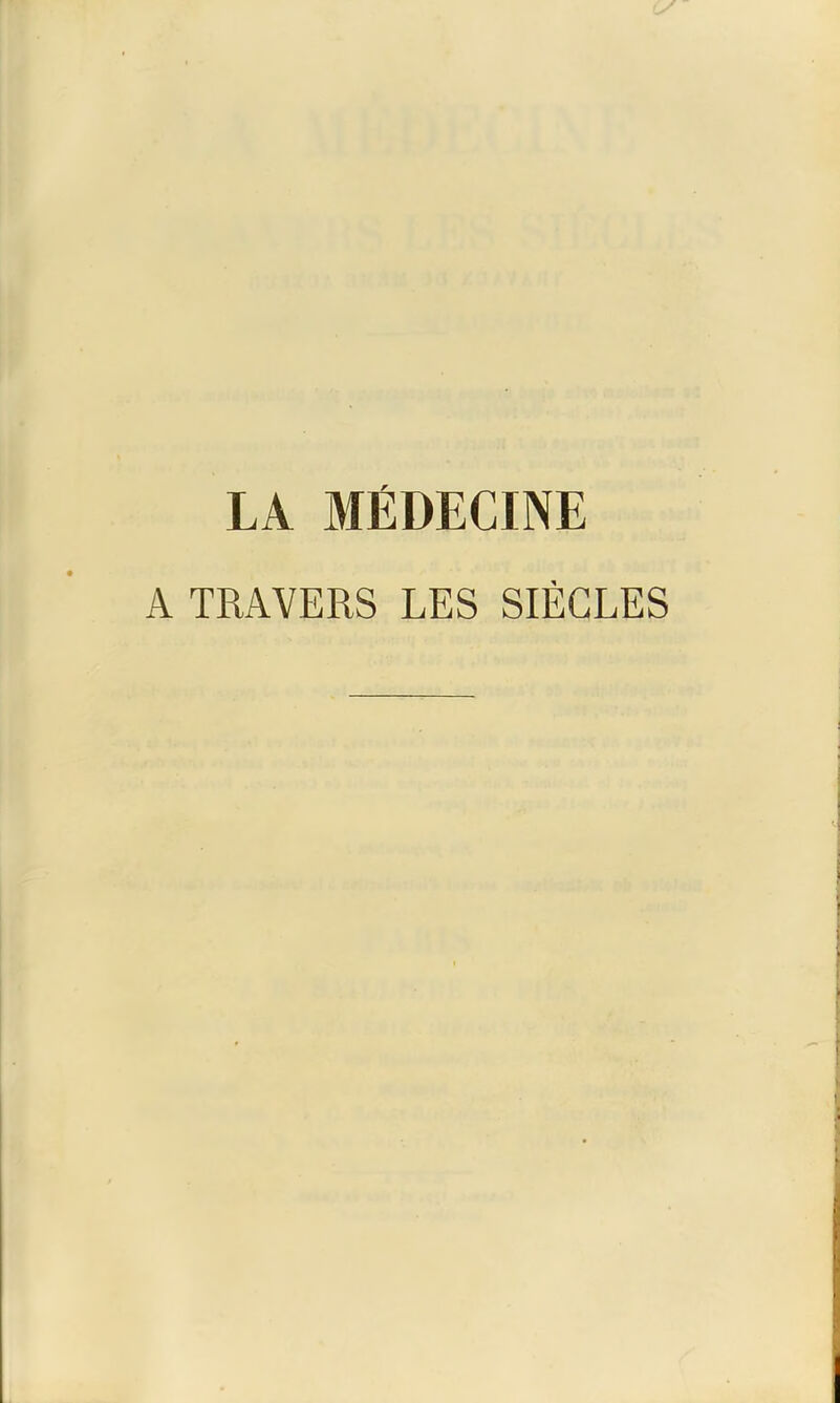 LA MÉDECINE A TRAVERS LES SIÈCLES