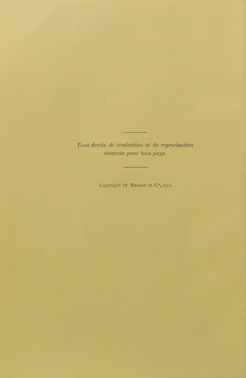 I Tous droits de traduction et de reproduction réservés pour tous pays. Copyright by Masson et C, 1911.