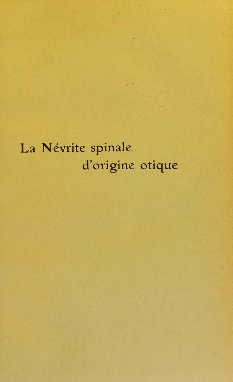 La Névrite spinale d'origine otique