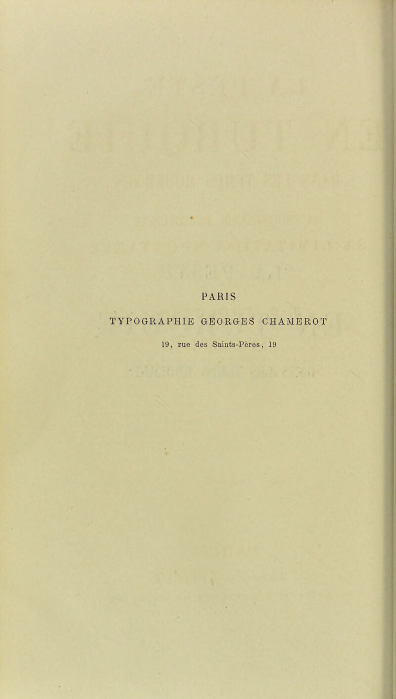 PARIS TYPOGRAPHIE GEORGES CHAMEROT 19, rue des Saints-Pères, 19