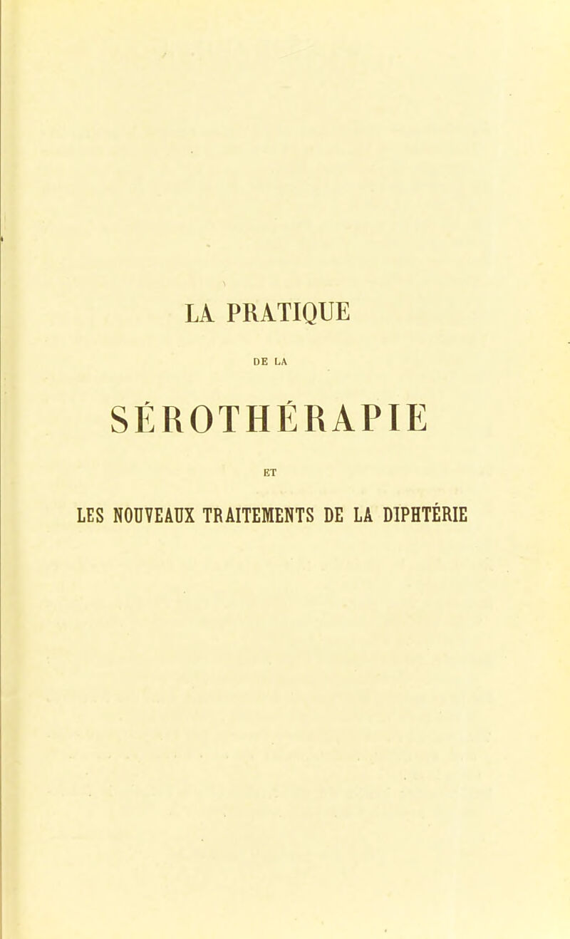 LÀ PRATIQUE DE LA SÉROTHÉRAPIE ET LES NOUVEAUX TRAITEMENTS DE LA DIPHTÉRIE