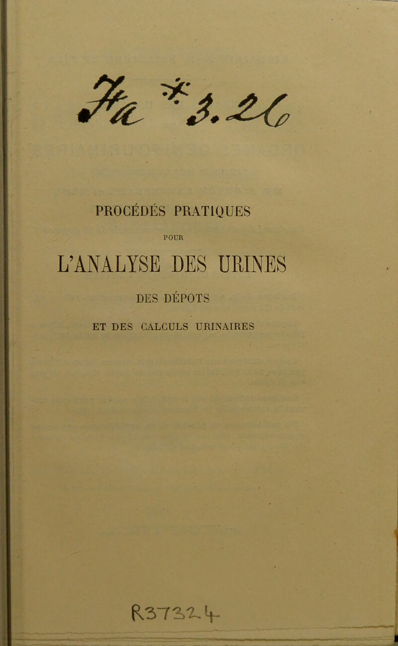 PROCÉDÉS PRATIQUES POUR L’ANALYSE DES URINES DES DÉPÔTS ET DES CALCULS URINAIRES