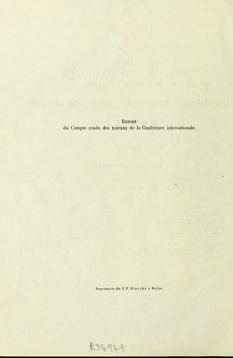 Extrait du Compte rendu des travaux de la Conférence internationale. Imprimerie de J. P. Starcke à Kerlin.