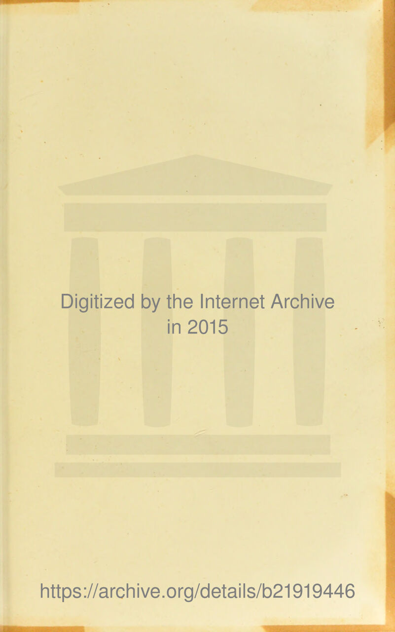 Digitized by the Internet Archive in 2015 https://archive.org/details/b21919446