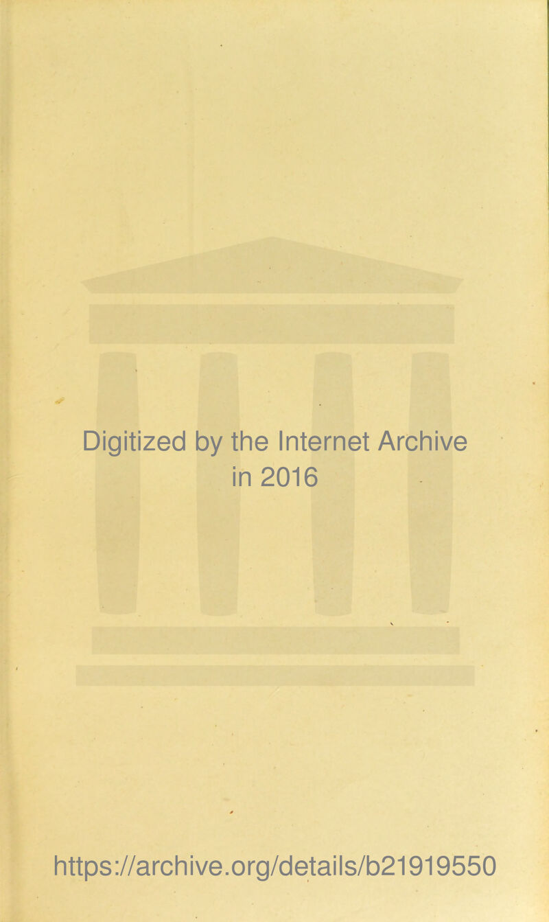 Digitized by the Internet Archive in 2016 https://archive.org/details/b21919550