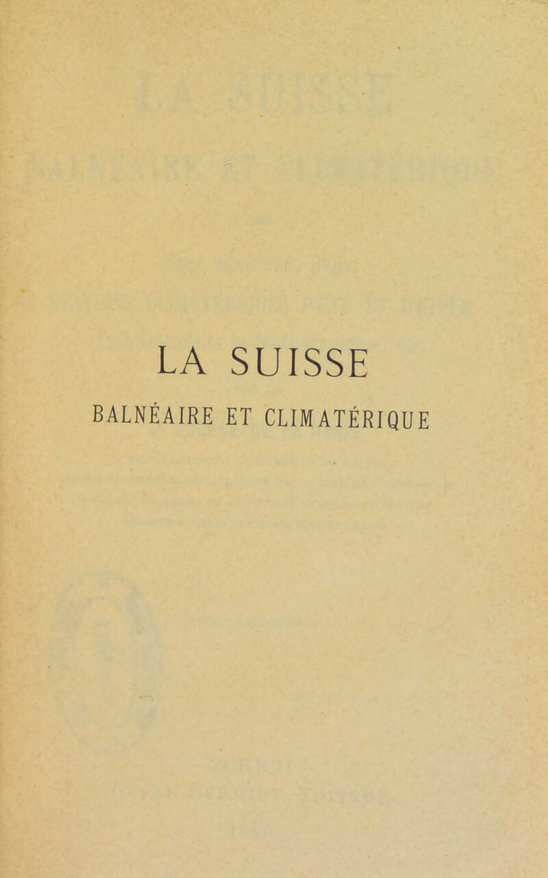 LA SUISSE BALNÉAIRE ET CLIMATÉRIQUE