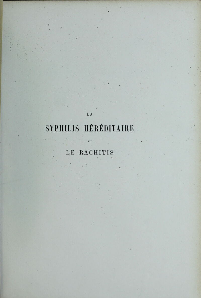 LA SYPHILIS HÉRÉDITAIRE LE RACHITI S