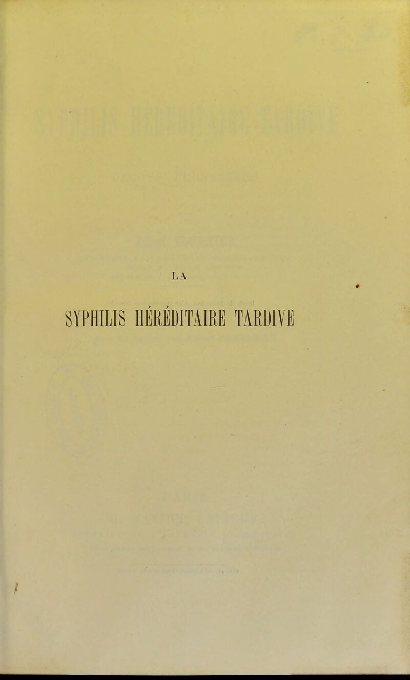 LA STPHILIS HÉRÉDITAIRE TARDIVE