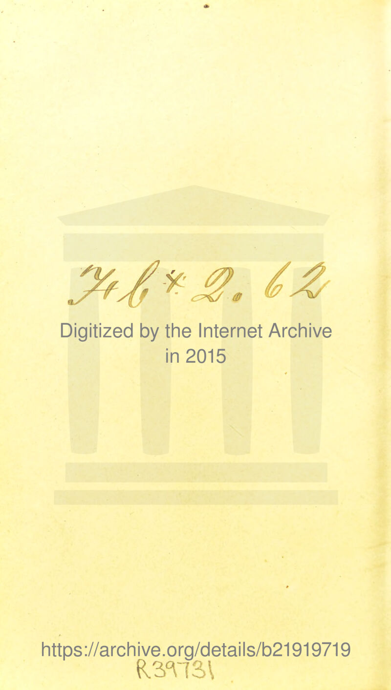 Digitized by the Internet Archive in 2015 https://archive.org/details/b21919719