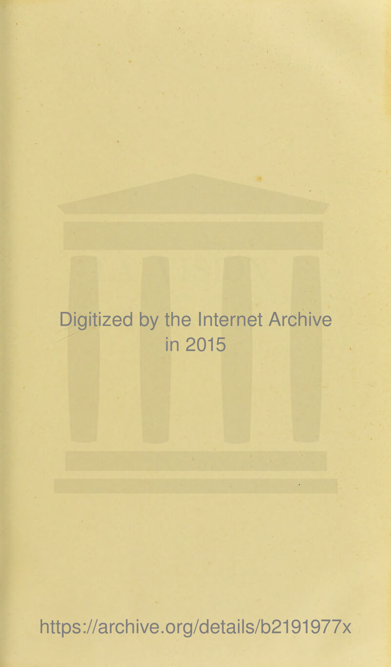 Digitized by the Internet Archive in 2015 https://archive.org/details/b2191977x