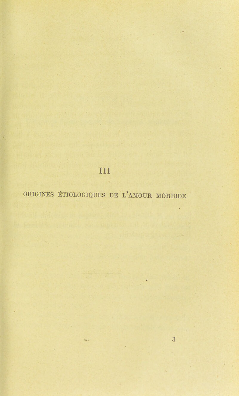 III ORIGINES ÉTIOLOGIQUES DE l'aMOUR MORBIDE 3
