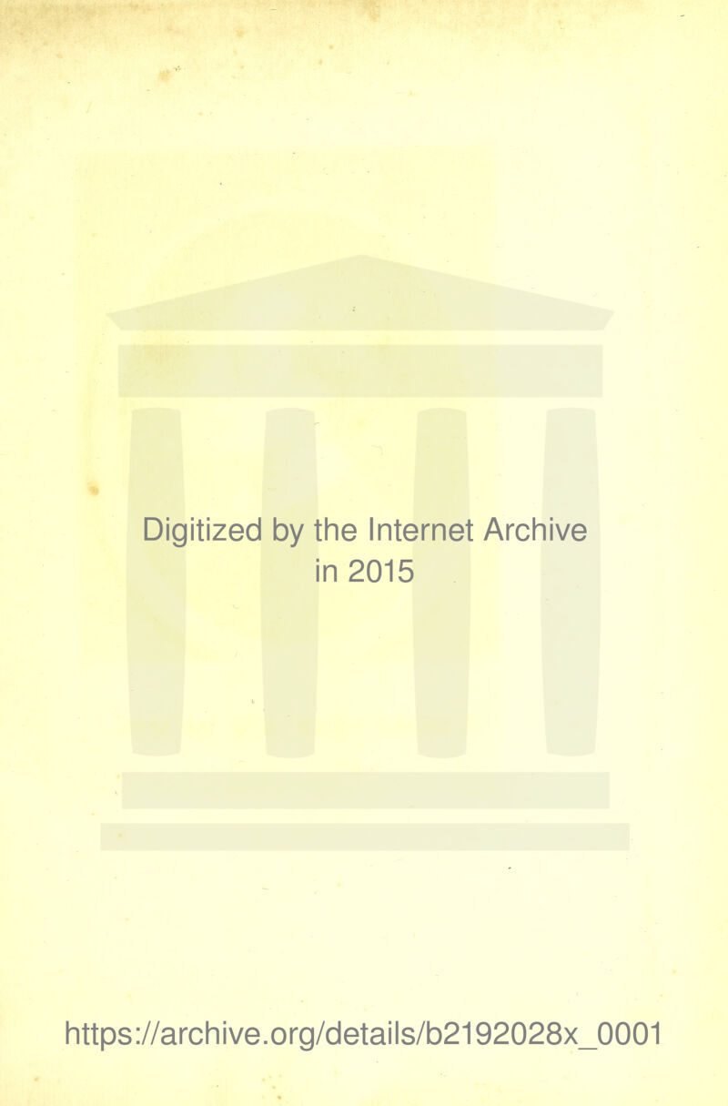 Digitized by the Internet Archive in 2015 https://archive.org/details/b2192028x_0001