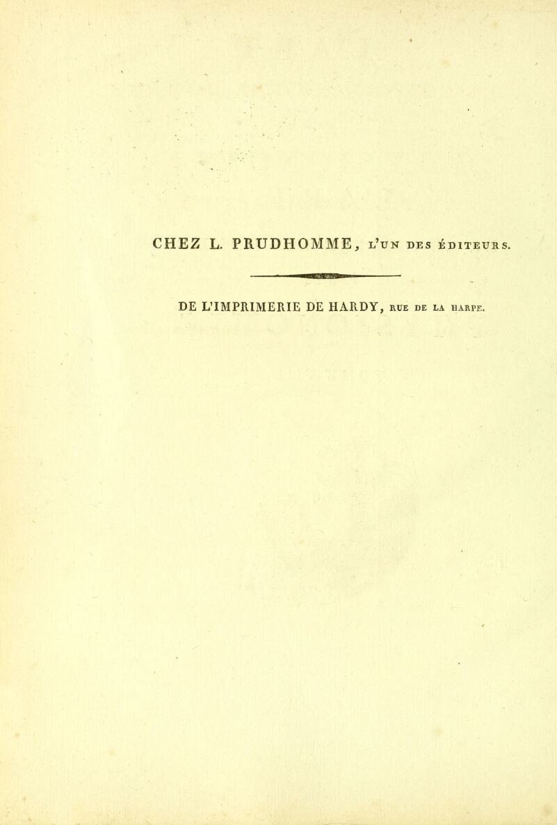 CHEZ L. PRUDHOMME, l’un des éditeurs. DE L’IMPRIMERIE DE HARDY, rue de la harpe.