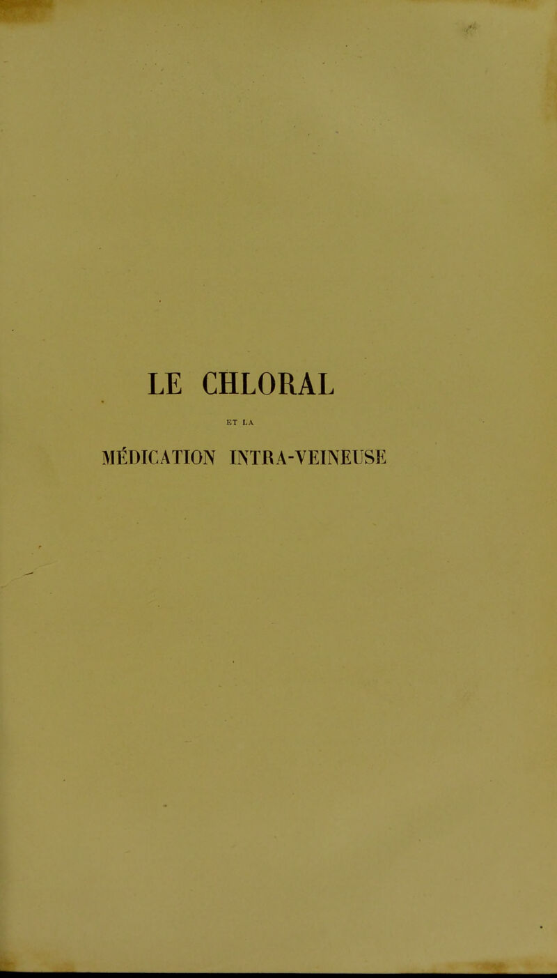 LE CHLORAL ET LA. MÉDICATION INTRA-VEINEUSE