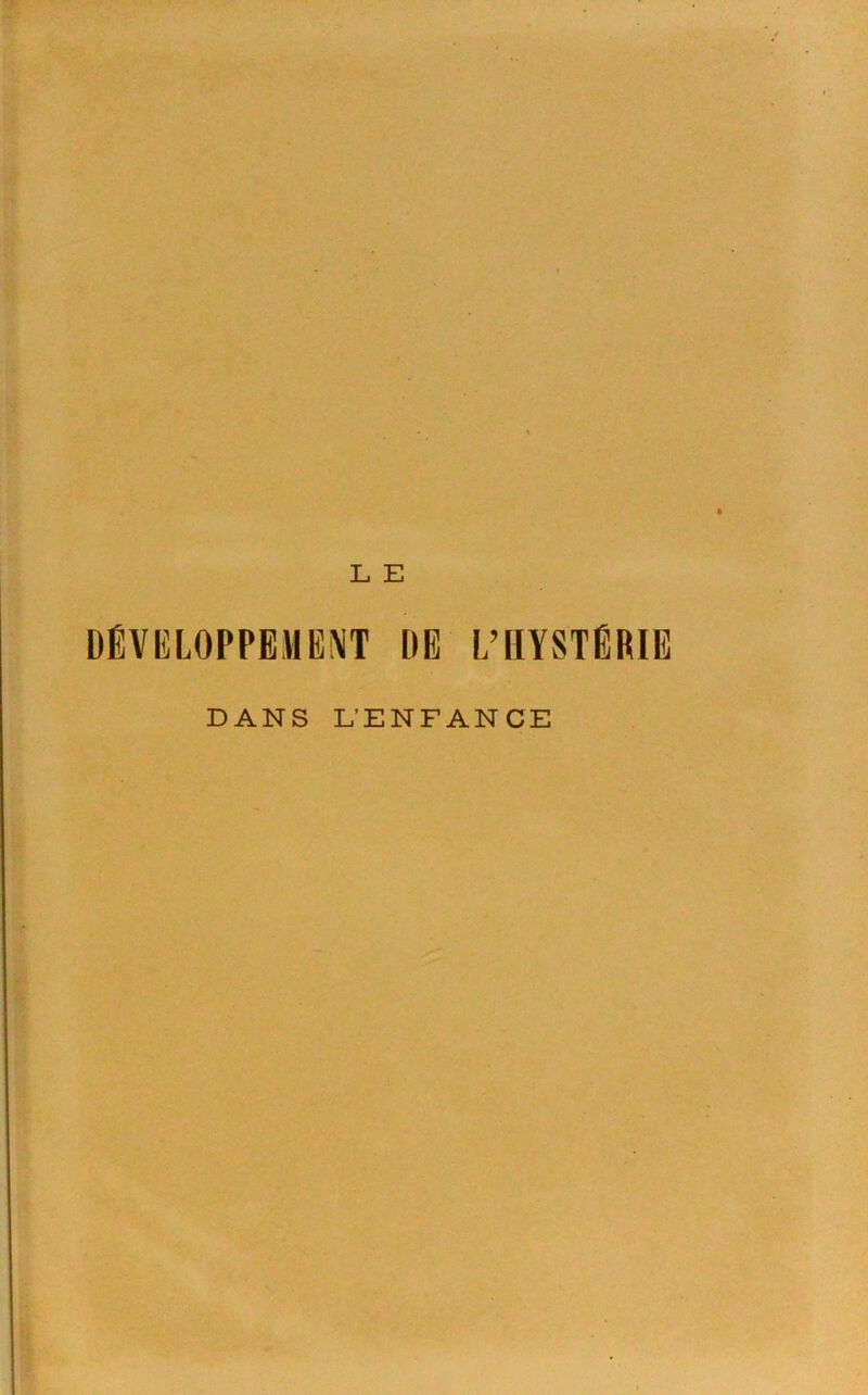 L E DÉVELOPPEMENT DE L’HYSTÉRIE DANS L'ENFANCE