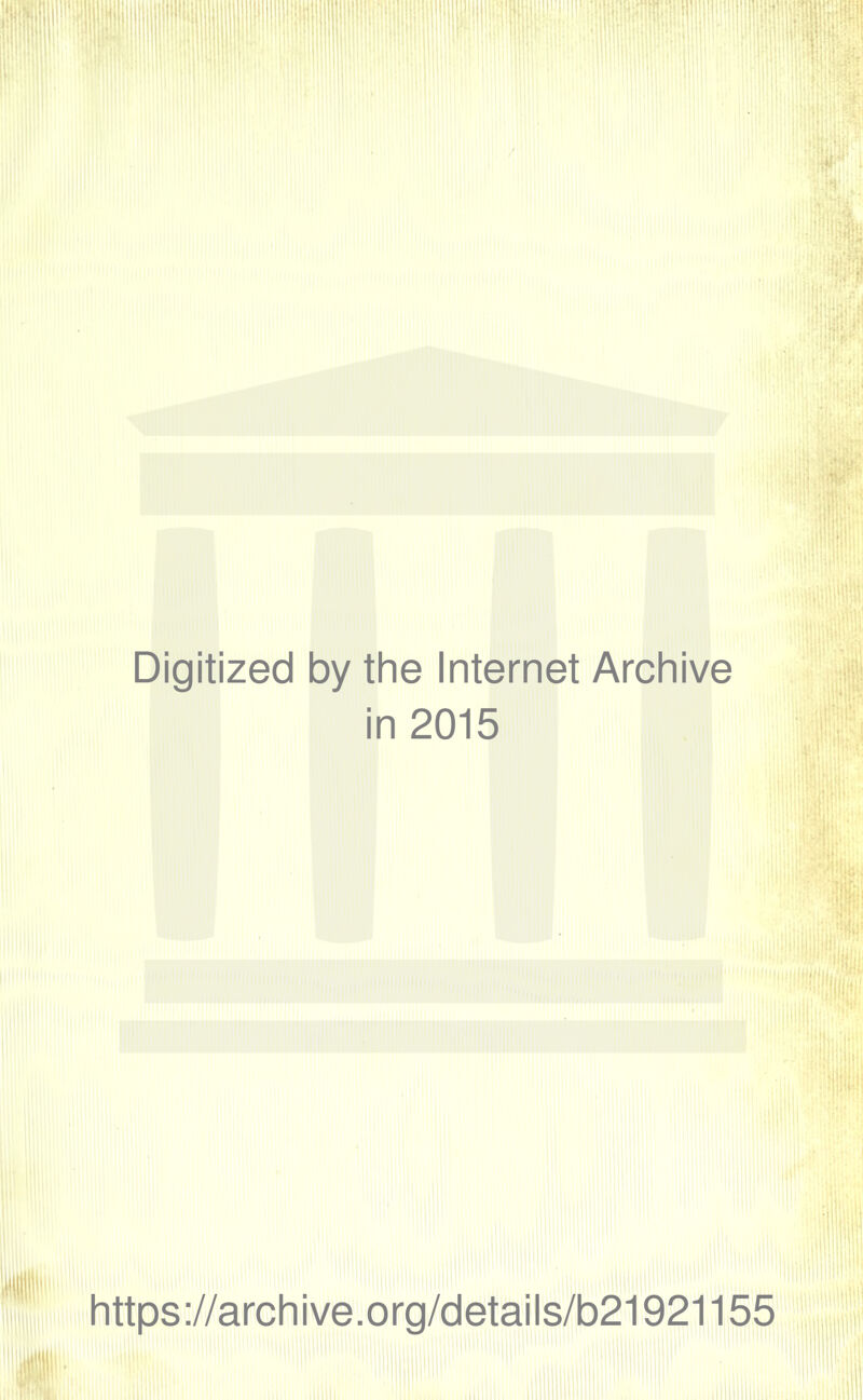 Digitized by the Internet Archive in 2015 https://archive.org/details/b21921155