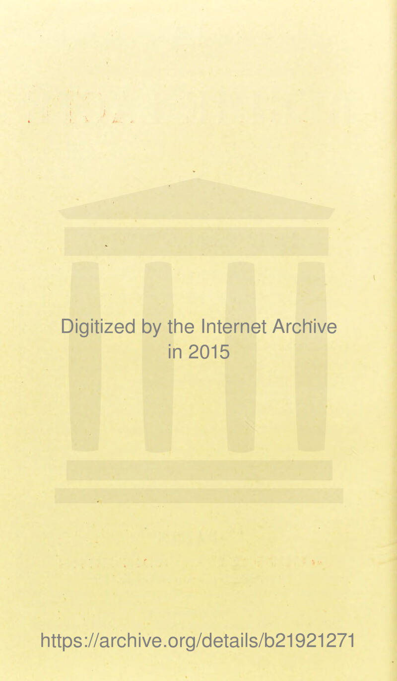 Digitized by the Internet Archive in 2015 https://archive.org/details/b21921271
