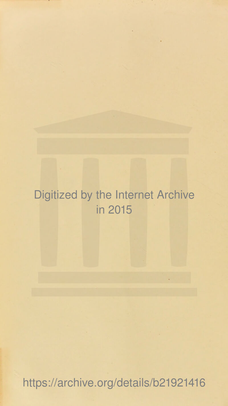 Digitized by the Internet Archive in 2015 https://archive.org/details/b21921416