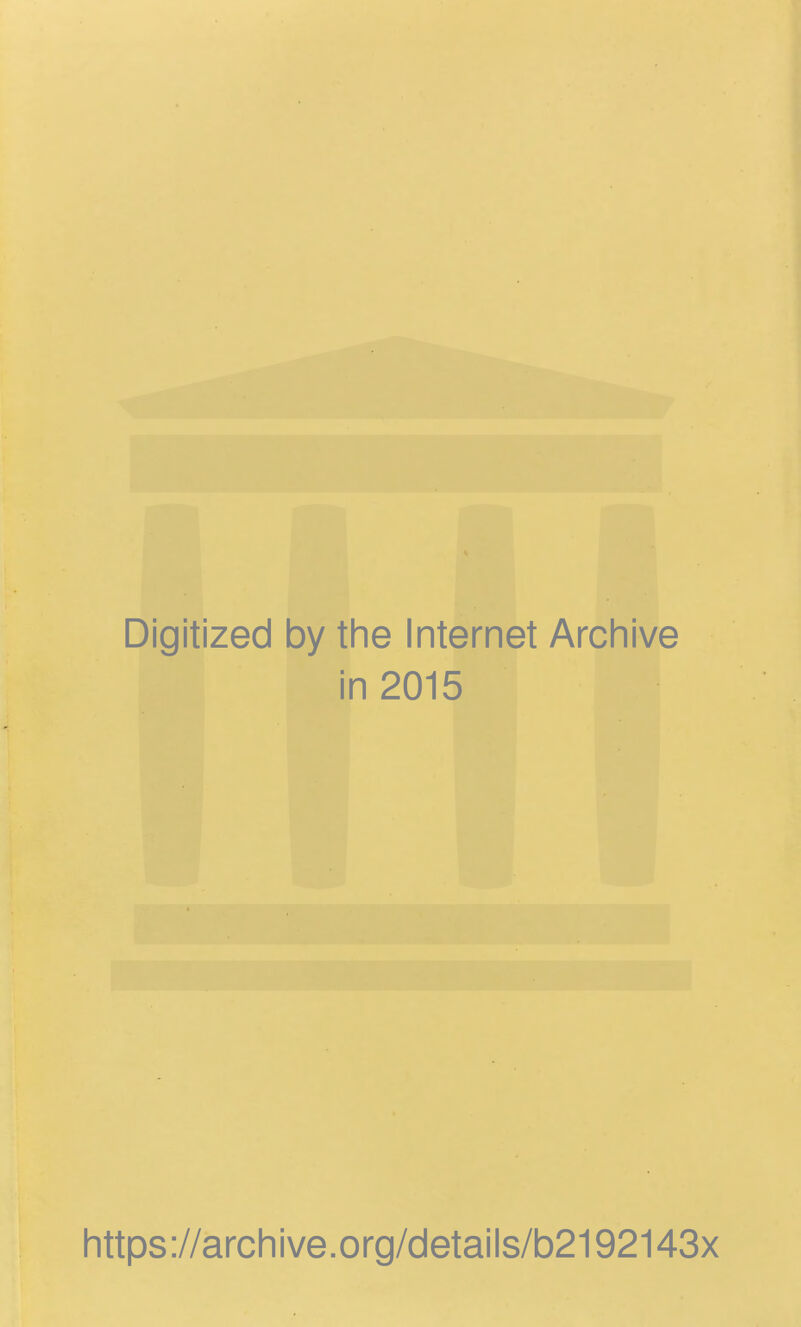 Digitized by the Internet Archive in 2015 htt ps ://arch i ve. 0 rg/detai Is/b2192143x
