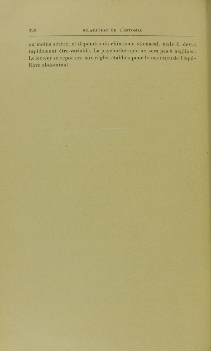 OU moins sévère, et dépendra du chimisme stomacal, mais il dévia rapidement être variable. La psychothérapie ne sera pas à néglifrer. I.e lecteur se rejiortera aux règles établies pour le maintien de l’équi- libre abdominal.