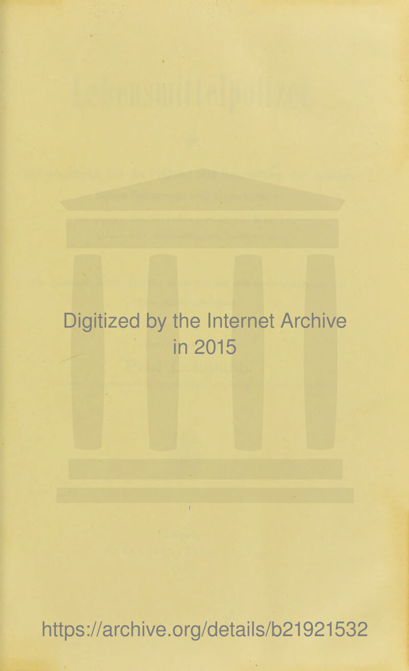 Digitized by the Internet Archive in 2015 https://archive.org/details/b21921532