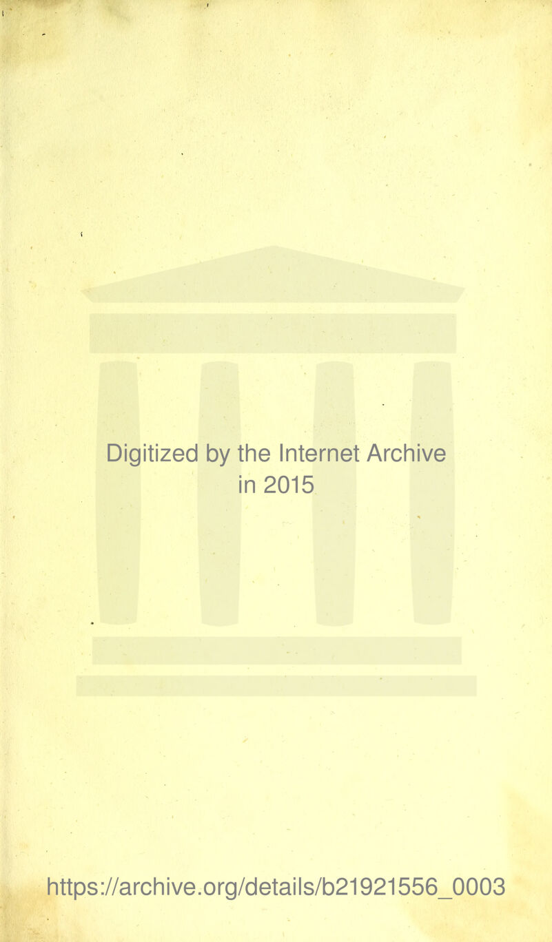 Digitized by the Internet Archive in 2015 https://archive.org/details/b21921556_0003