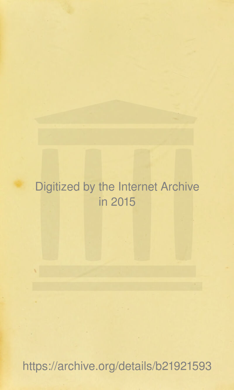 Digitized by the Internet Archive in 2015 https://archive.org/details/b21921593