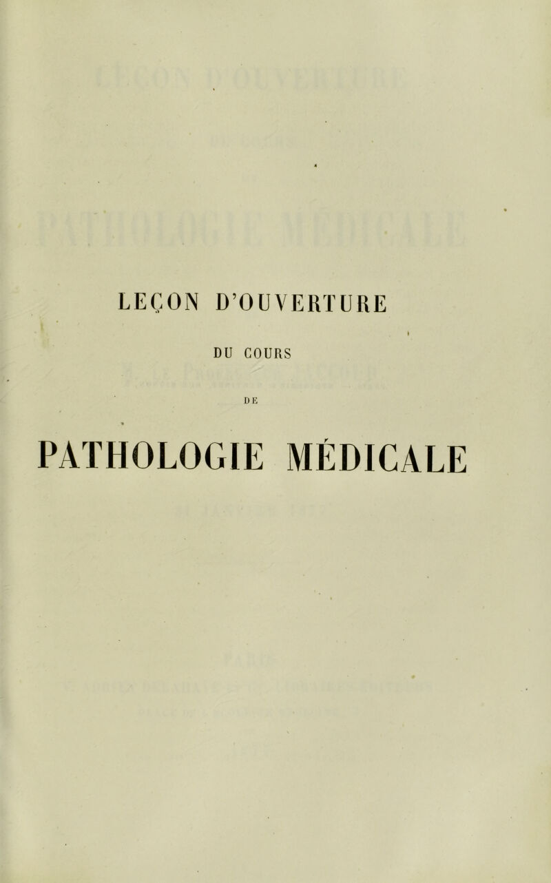 LECON D’OUVERTURE DU COURS DU PATHOLOGIE MEDICALE