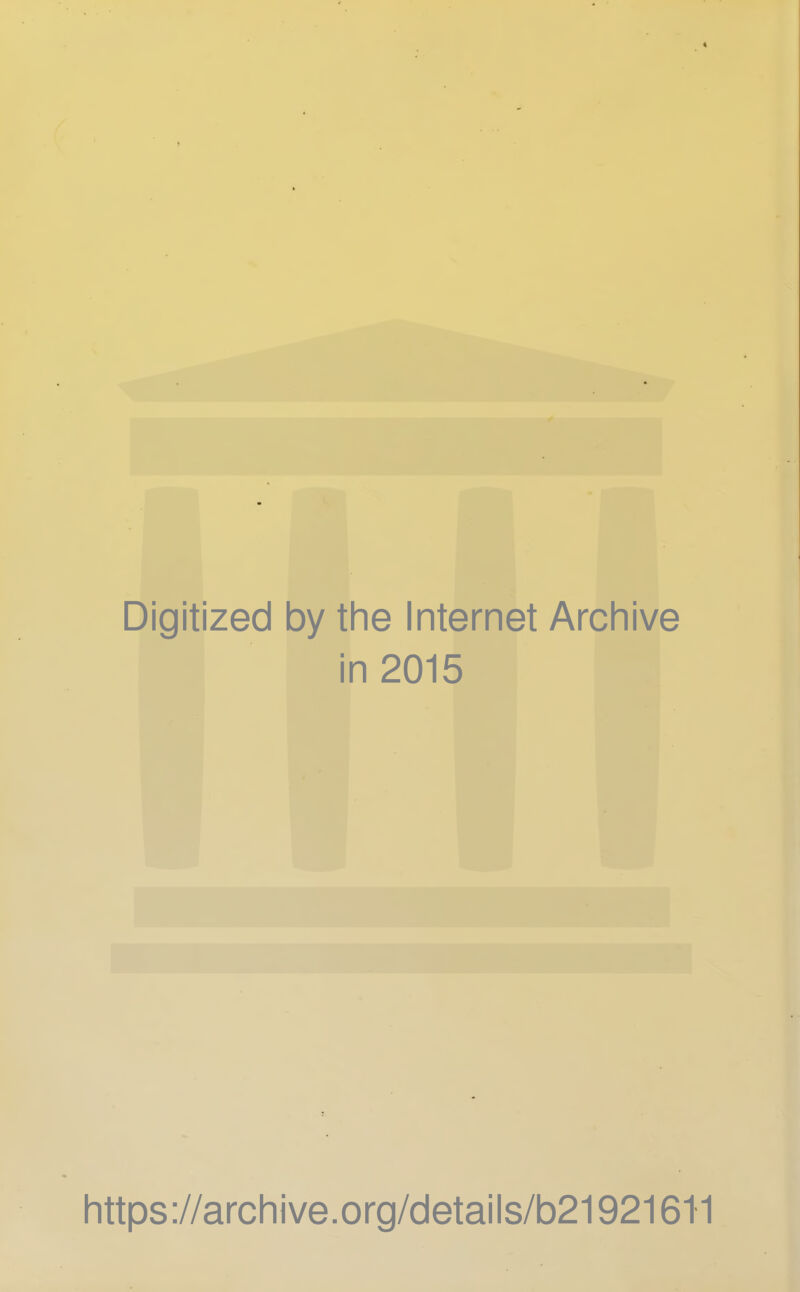 Digitized by the Internet Archive in 2015 https://archive.org/details/b21921611