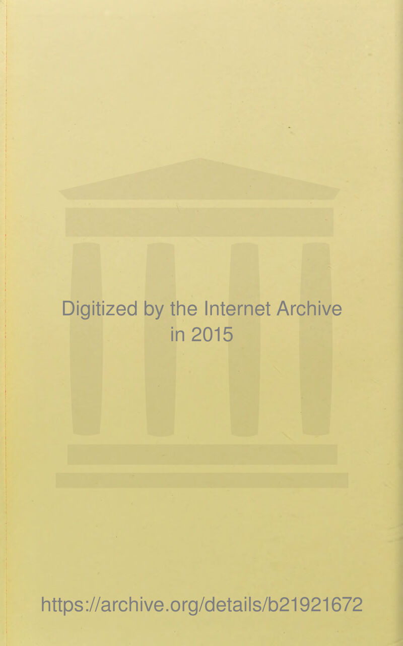 Digitized by the Internet Archive in 2015 littps://archive.org/details/b21921672