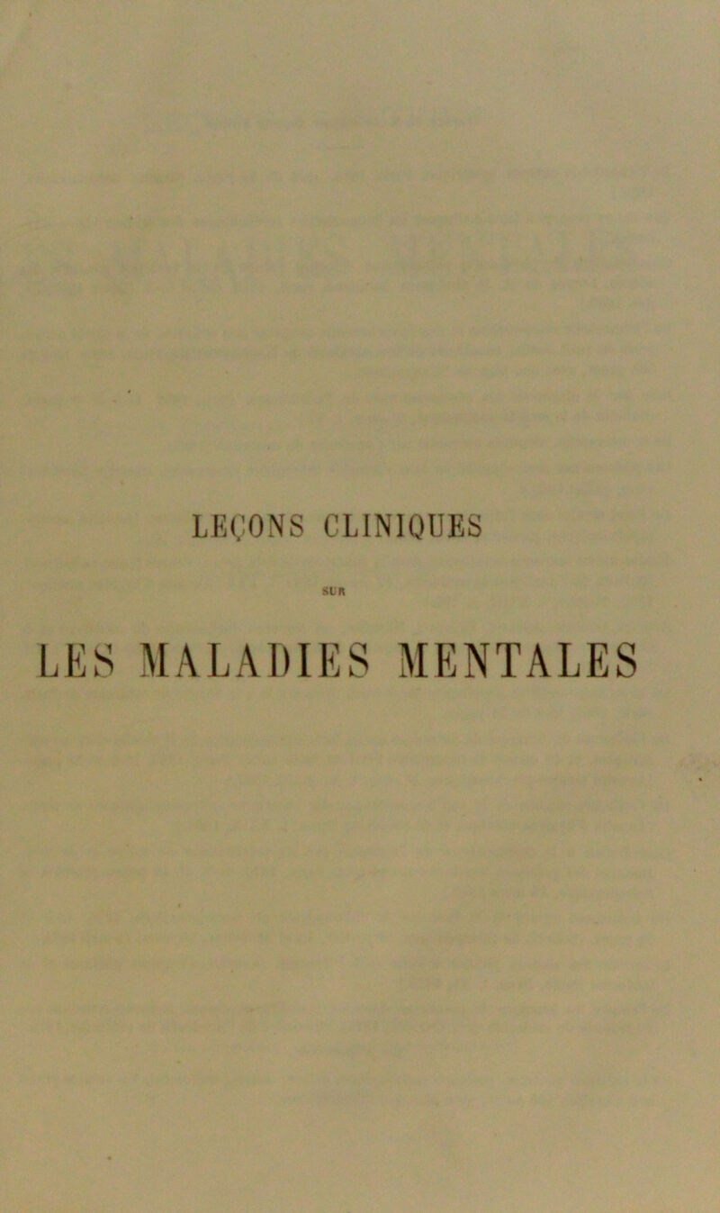 LEÇONS CLINIQUES SI R LES MALADIES MENTALES