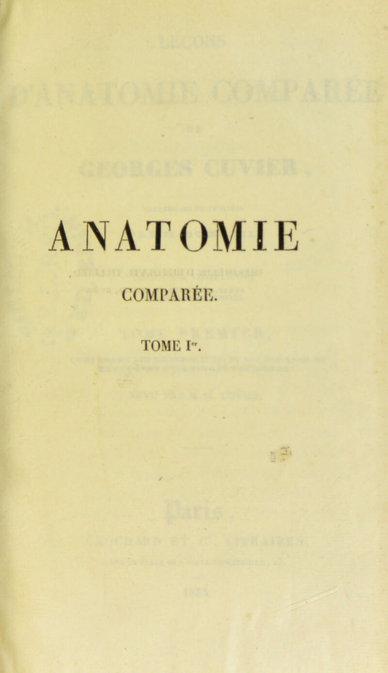 ANATOMIE COMPAREE. TOME Irr. /