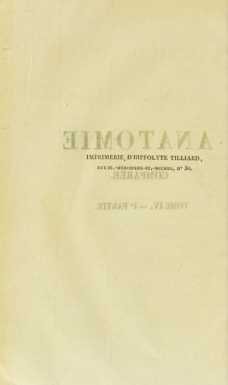 1MPRIMERIE, D HIPPOLYTE TJLL1ARD, RUE ST.-HYACIJUHE-ST.-MICHEL, n° 3o. aiTHA'l l - .71 :!!'■>'