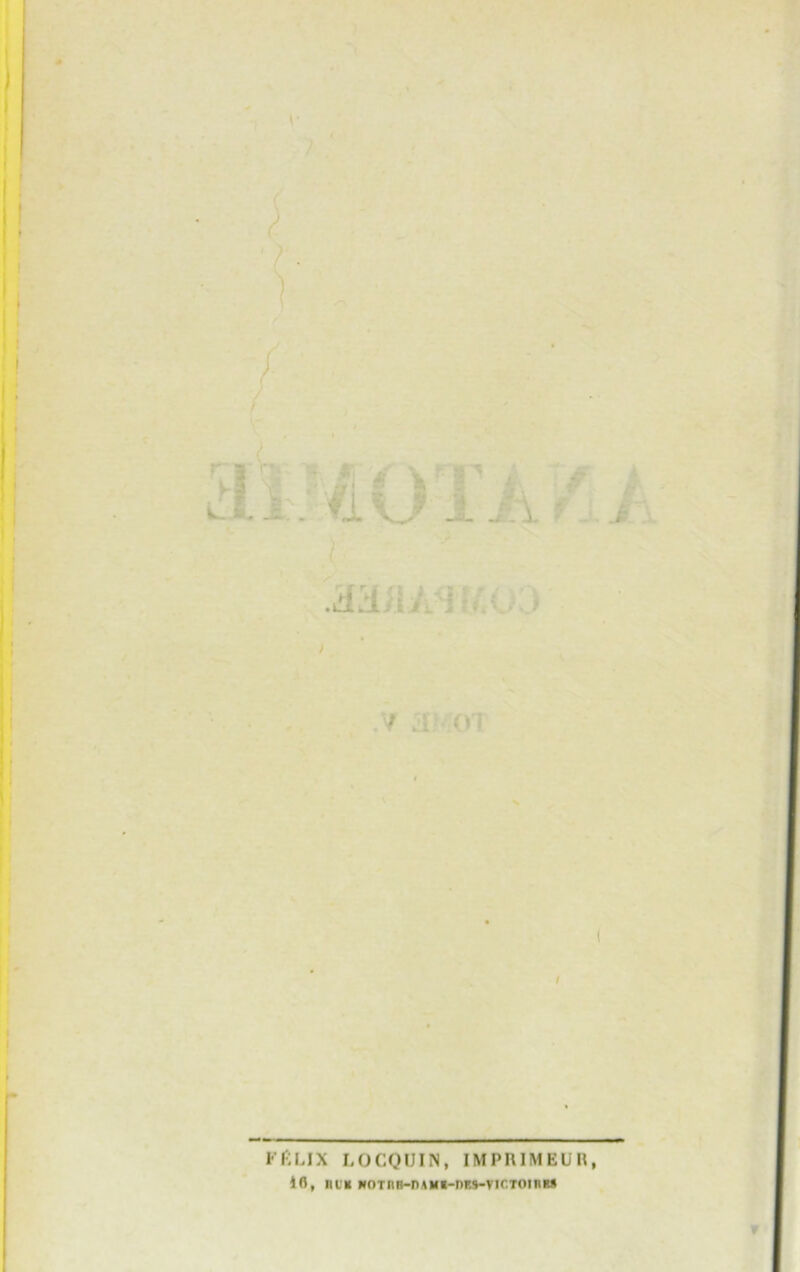 .v a o? FfiLIX LOCQUIN, IMPRIMEUR, 16, ltUK WOTlin-nAMI-DRS-VICTOinR*