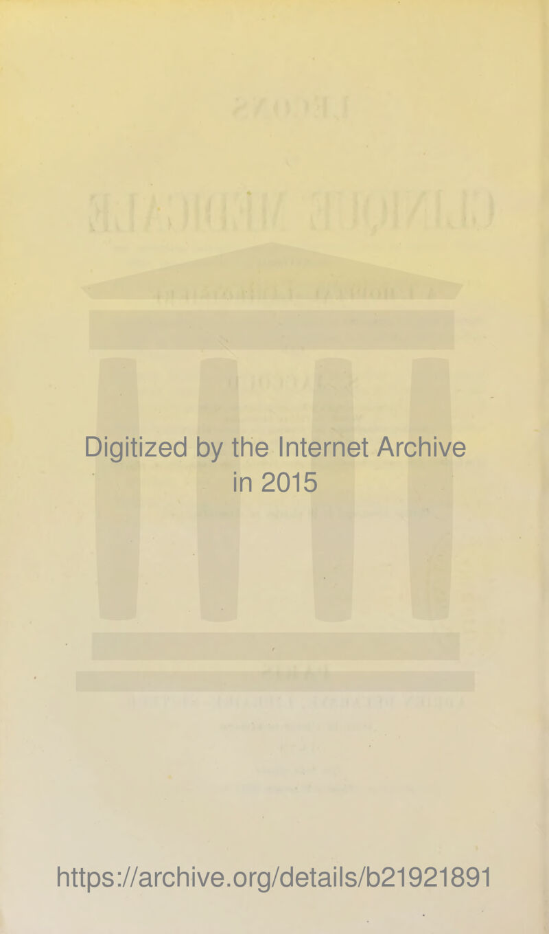 Digitized by the Internet Archive in 2015 littps://arcliive.org/details/b21921891