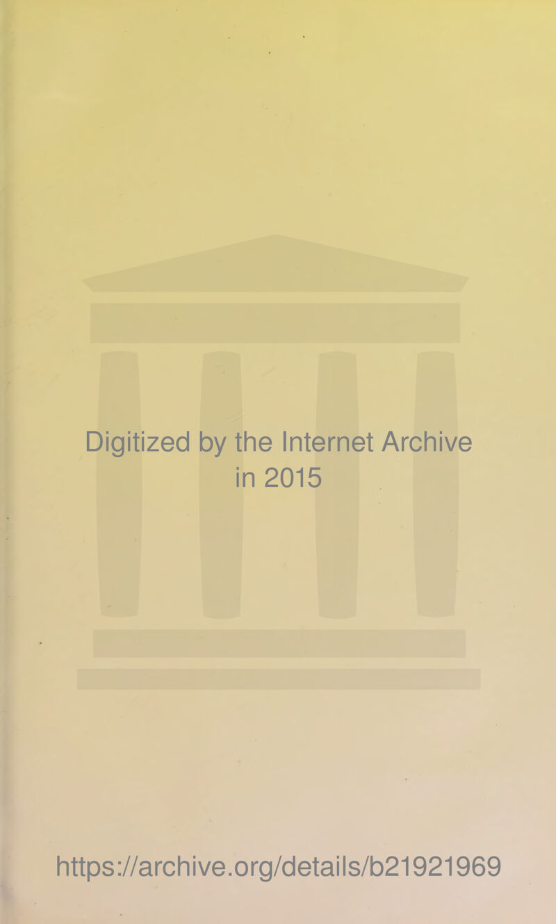 Digitized by the Internet Archive in 2015 https://archive.org/details/b21921969