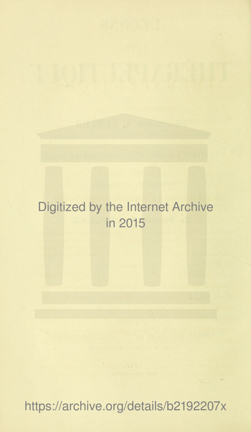 Digitized by the Internet Archive in 2015 i https://archive.org/details/b2192207x