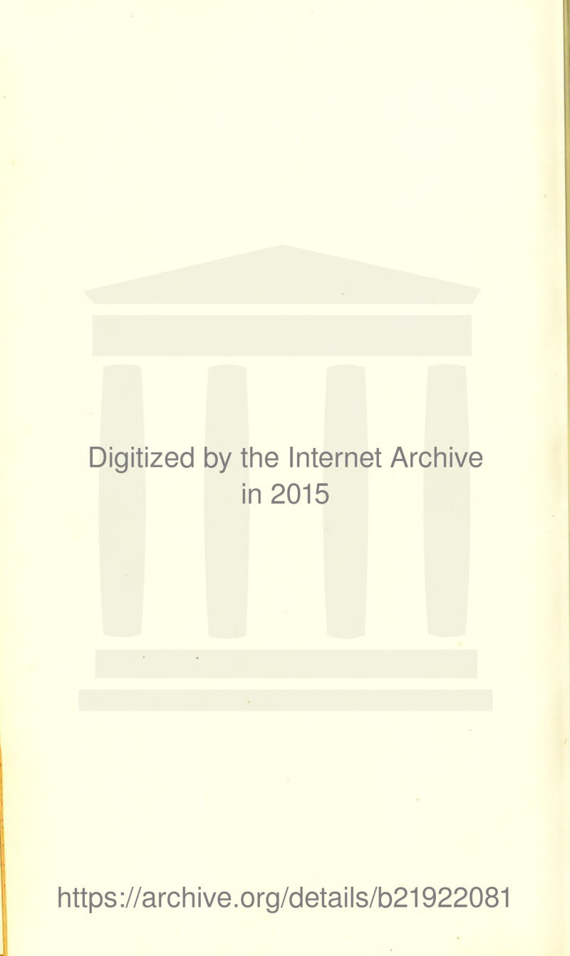 Digitized by the Internet Archive in 2015 II https://archive.org/details/b21922081