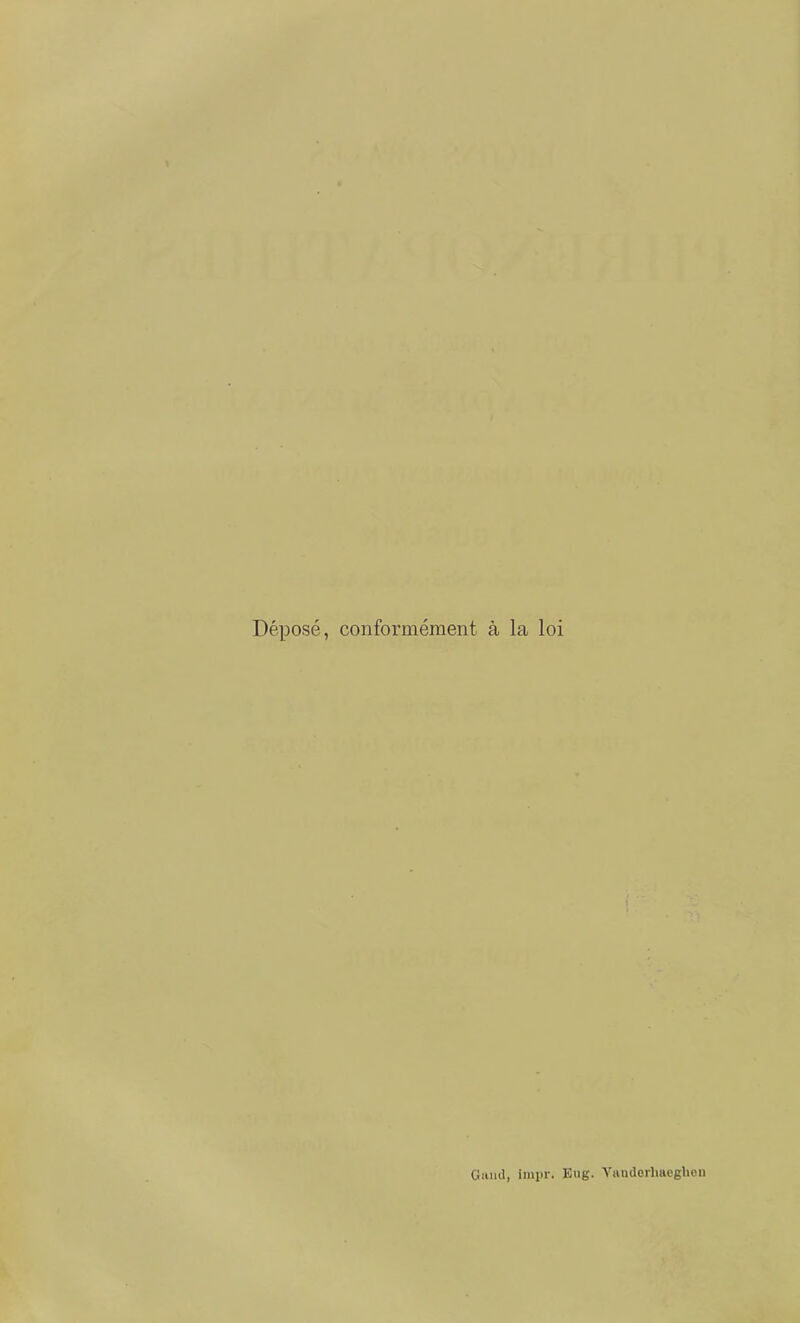 Déposé, conformément à la loi Giiiid, irapr. Eug. A'iiiidorhiicghen