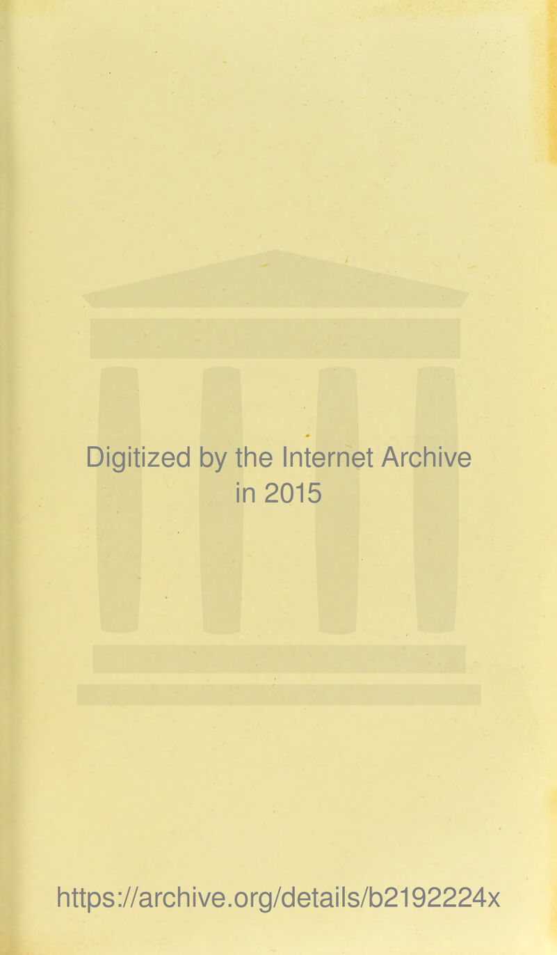 Digitized by the Internet Archive in 2015 https://archive.org/details/b2192224x