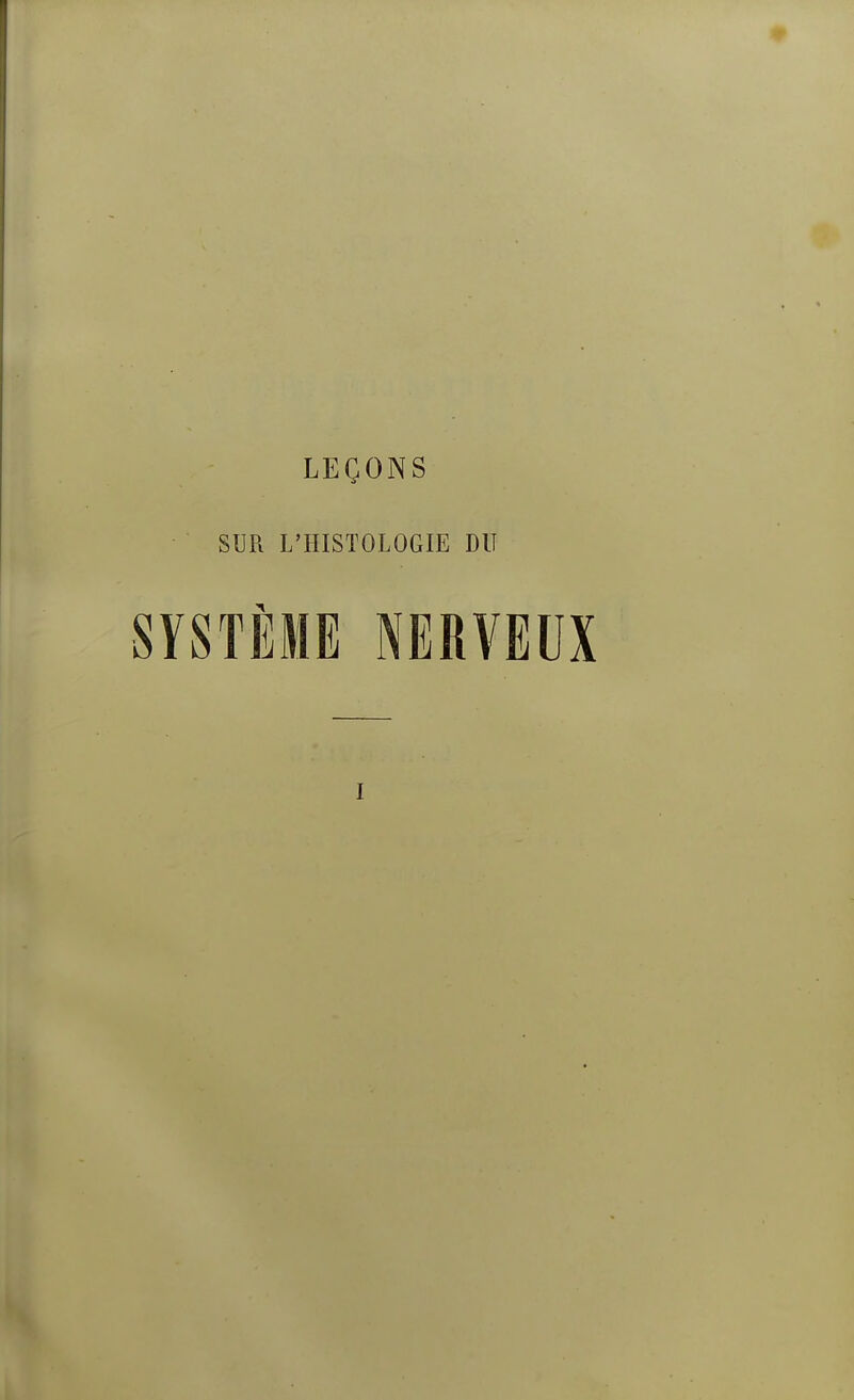 # LEÇONS SUR L'HISTOLOGIE DU SYSTÈME NERVEUX