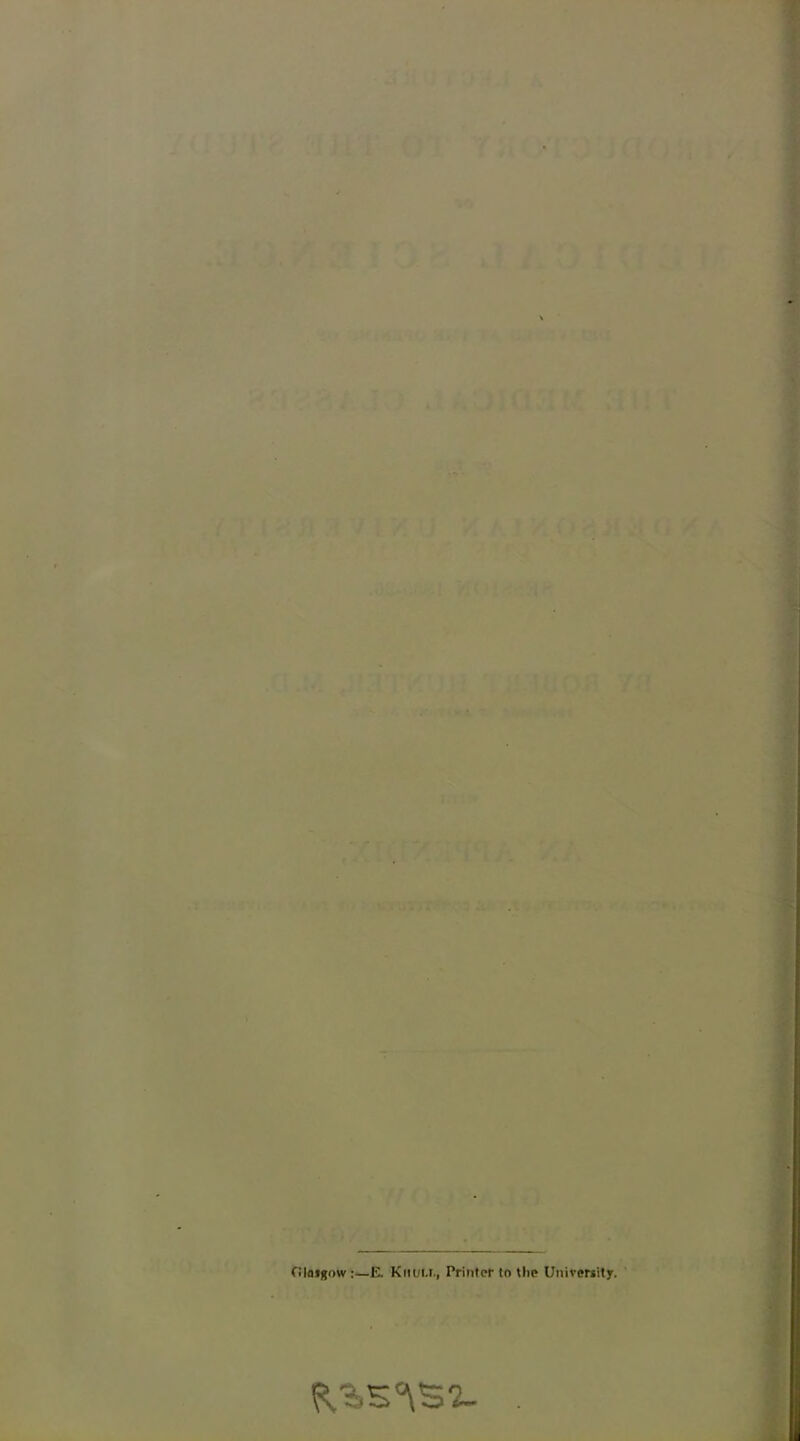 Glasgow:—E. Knoi.r., Printer to the University.