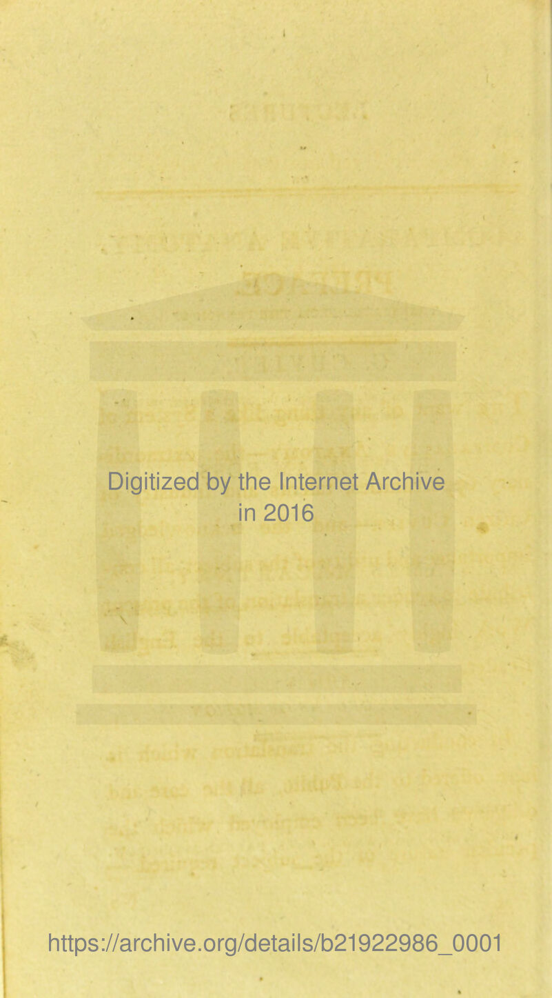 I < J Digitized by the Internet Archive in 2016 •s https://archive.org/details/b21922986_0001