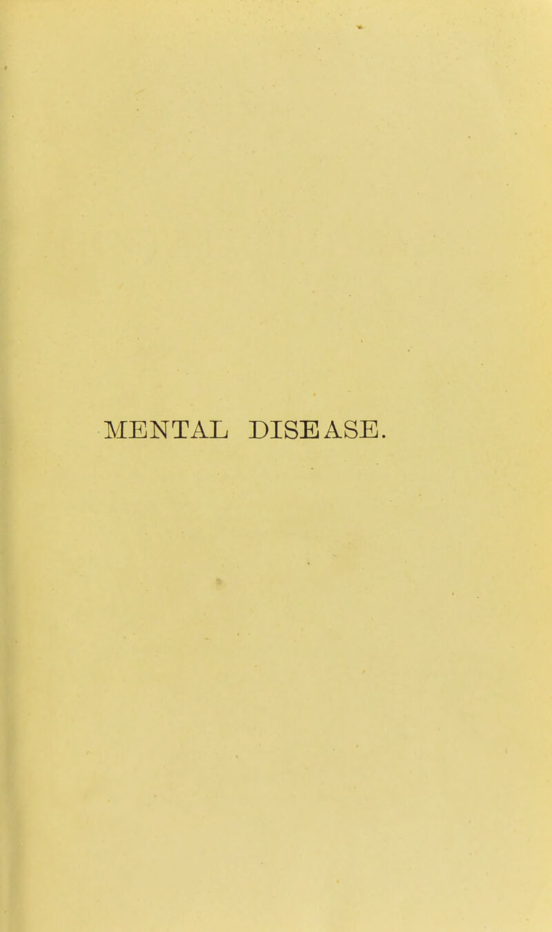 MENTAL DISEASE.
