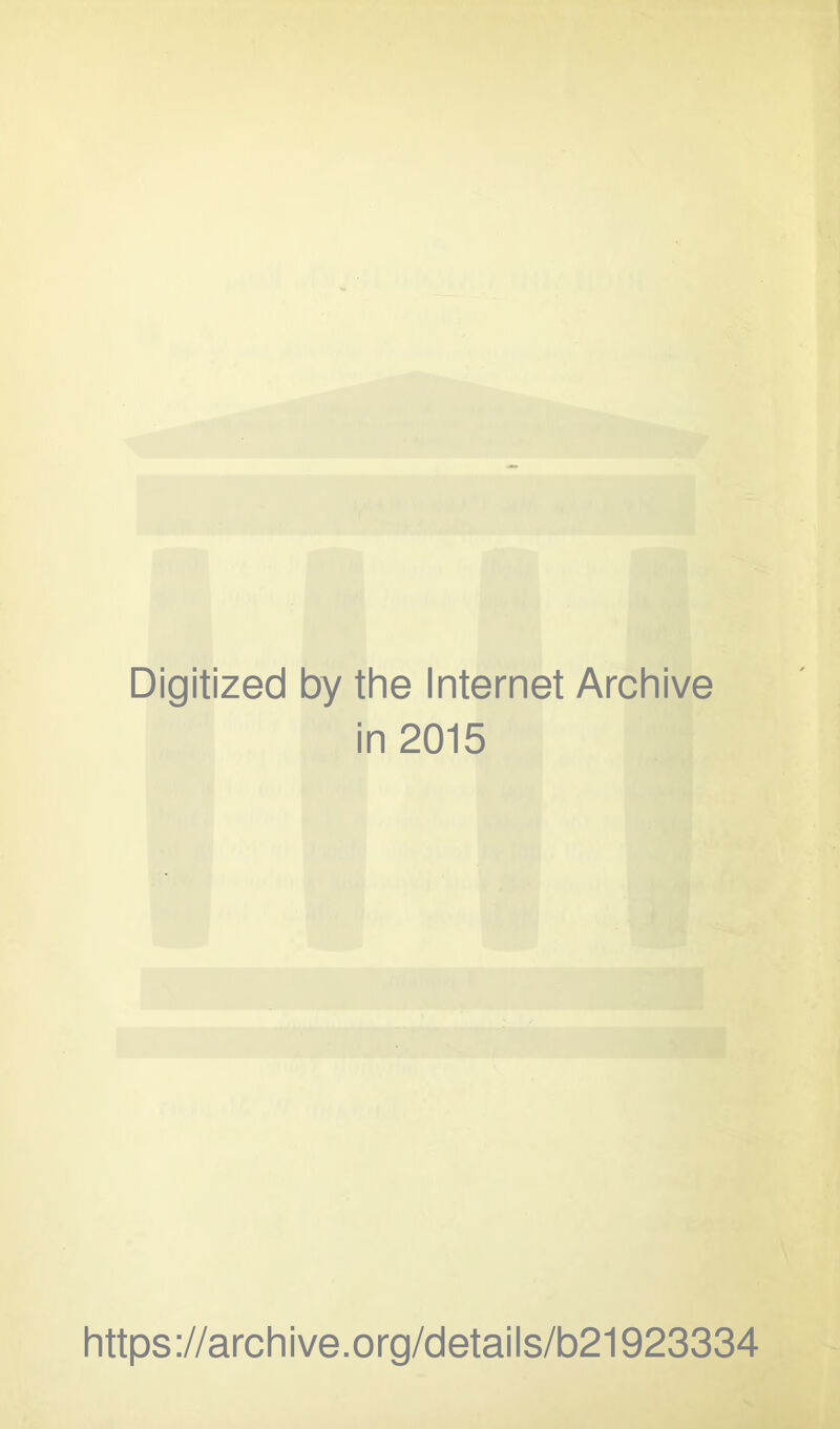 Digitized by the Internet Archive in 2015 https://archive.org/details/b21923334