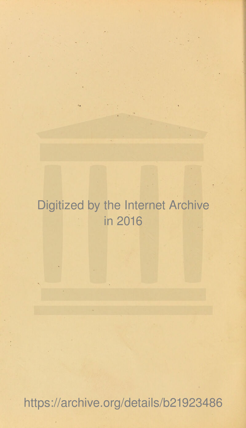 Digitized by the Internet Archive in 2016 https://archive.org/details/b21923486