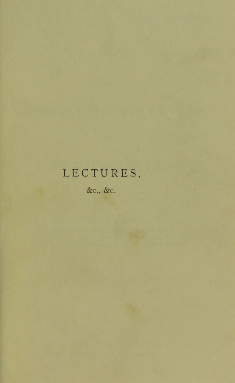 LECTURES, &c., &c.