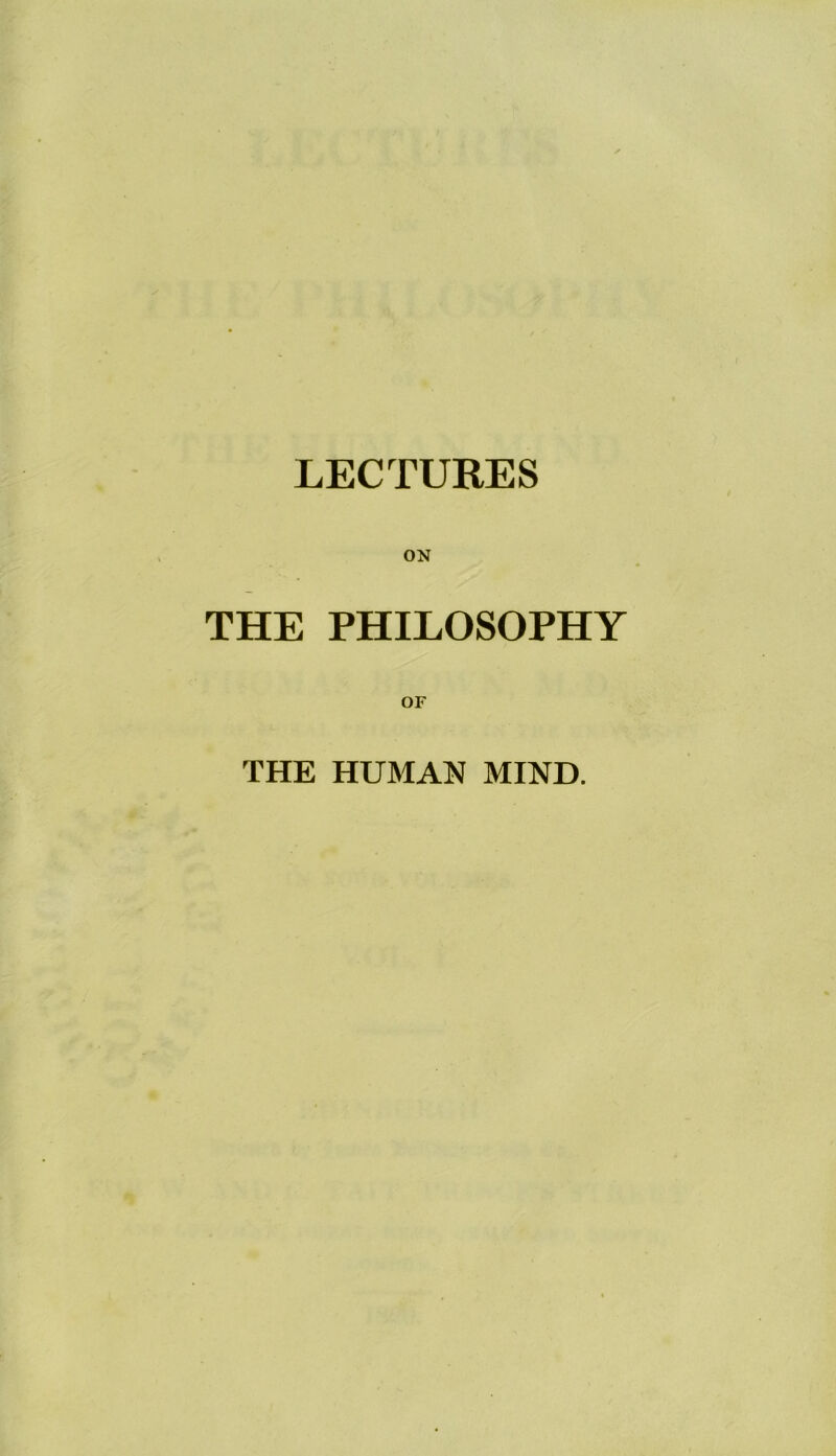 ON THE PHILOSOPHY OF THE HUMAN MIND.