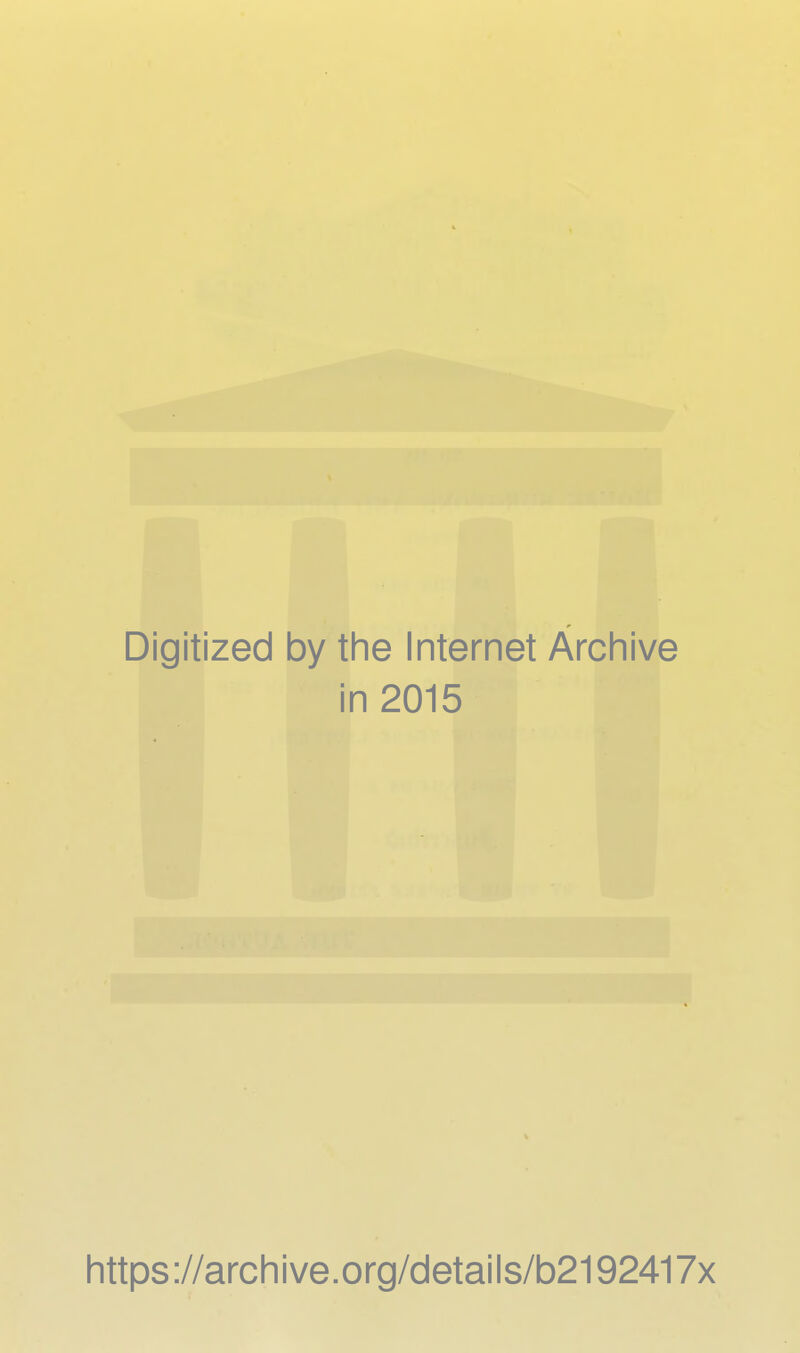 Digitized by the Internet Archive in 2015 https://archive.org/details/b2192417x